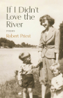 If I Didn't Love the River: Poems By Robert Priest Cover Image