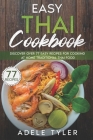 Easy Thai Cookbook: Discover Over 77 Easy Recipes For Cooking At Home Traditional Thai Food By Adele Tyler Cover Image