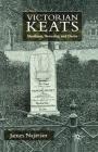 Victorian Keats: Manliness, Sexuality and Desire By J. Najarian Cover Image