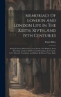 Memorials Of London And London Life In The Xiiith, Xivth, And Ivth Centuries: Being A Series Of Extracts, Local, Social, And Political, From The Early Cover Image