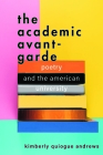 The Academic Avant-Garde: Poetry and the American University By Kimberly Quiogue Andrews Cover Image
