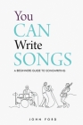 You Can Write Songs: A Beginners Guide to Songwriting By John Ford Cover Image