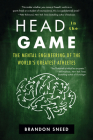 Head in the Game: The Mental Engineering of the World's Greatest Athletes Cover Image
