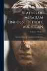 Statues of Abraham Lincoln. Detroit, Michigan; Sculptors - P Pelzer 6 Cover Image