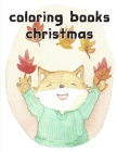 coloring books christmas: Christmas Coloring Pages with Animal, Creative Art Activities for Children, kids and Adults Cover Image