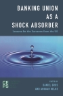 Banking Union as a Shock Absorber: Lessons for the Eurozone from the US By Daniel Gros, Ansgar Belke Cover Image