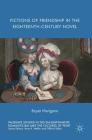 Fictions of Friendship in the Eighteenth-Century Novel (Palgrave Studies in the Enlightenment) By Bryan Mangano Cover Image