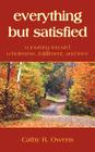 everything but satisfied: a journey toward wholeness, fulfillment, and love By Cathy R. Owens Cover Image