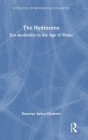 The Hydrocene: Eco-Aesthetics in the Age of Water (Routledge Environmental Humanities) By Bronwyn Bailey-Charteris Cover Image