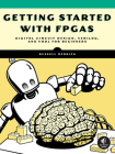 Getting Started with FPGAs: Digital Circuit Design, Verilog, and VHDL for Beginners By Russell Merrick Cover Image