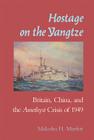 Hostage on the Yangtze: Britain, China, and the Amethyst Crisis of 1949 By Malcolm H. Murfett Cover Image