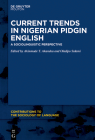 Current Trends in Nigerian Pidgin English (Contributions to the Sociology of Language [Csl] #117) By No Contributor (Other) Cover Image