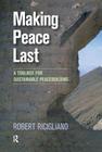 Making Peace Last: A Toolbox for Sustainable Peacebuilding By Robert Ricigliano Cover Image