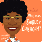 Who Was Shirley Chisholm?: A Who Was? Board Book (Who Was? Board Books) By Lisbeth Kaiser, Geraldine Sy (Illustrator), Who HQ Cover Image