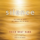 Silence: The Power of Quiet in a World Full of Noise By Thich Nhat Hanh, Dan Woren (Read by) Cover Image