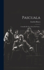 Pascuala: Comedia En Tres Actos, En Verso... Cover Image