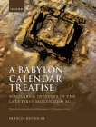 A Babylon Calendar Treatise: Scholars and Invaders in the Late First Millennium BC: Edited with Introduction, Commentary, and Cuneiform Texts By Frances Reynolds Cover Image