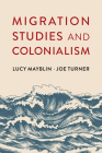 Migration Studies and Colonialism By Lucy Mayblin, Joe Turner Cover Image