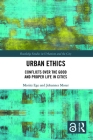 Urban Ethics: Conflicts Over the Good and Proper Life in Cities (Routledge Studies in Urbanism and the City) Cover Image
