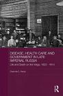 Disease, Health Care and Government in Late Imperial Russia: Life and Death on the Volga, 1823-1914 Cover Image