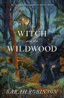 The Witch and the Wildwood: Folk Wisdom, Fairy Tale & Fantastic Lore By Sarah Robinson Cover Image