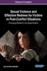 Sexual Violence and Effective Redress for Victims in Post-Conflict Situations: Emerging Research and Opportunities Cover Image