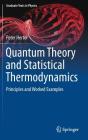 Quantum Theory and Statistical Thermodynamics: Principles and Worked Examples (Graduate Texts in Physics) By Peter Hertel Cover Image