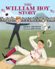 The William Hoy Story: How a Deaf Baseball Player Changed the Game By Nancy Churnin, Jez Tuya (Illustrator) Cover Image