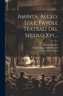 Aminta, Alceo, Egle, Favole Teatrali Del Secolo Xvi.... Cover Image