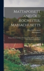 Mattapoisett and Old Rochester, Massachusetts: Being a History of These Towns and Also in Part of Marion and a Portion of Wareham By Mattapoisett, Mary Hall Leonard Cover Image