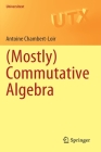 (Mostly) Commutative Algebra (Universitext) By Antoine Chambert-Loir Cover Image