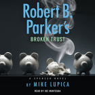 Robert B. Parker's Broken Trust (Spenser #51) By Mike Lupica, Joe Mantegna (Read by) Cover Image