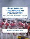 Uniforms of the American Revolution: Full-Size Desk Reference Edition Cover Image