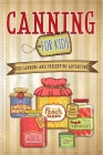 Canning For Kids: The Canning and Preserving Adventure By Well-Being Publishing Cover Image
