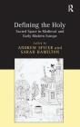 Defining the Holy: Sacred Space in Medieval and Early Modern Europe Cover Image