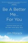 Be A Better Me...For You By Jim Morack Cover Image