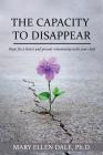 The Capacity to Disappear: Hope for a Better and Present Relationship with Your Child By Iris M. Williams (Editor), Robert Williams (Illustrator), Mary Ellen Dale Ph. D. Cover Image