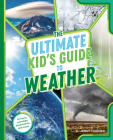 The Ultimate Kid's Guide to Weather: At-Home Activities, Experiments, and More! (The Ultimate Kid's Guide to...) By Jenny Marder Cover Image