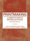 Printmaking: A Complete Guide to Materials & Process (Printmaker's Bible, process shots, techniques, step-by-step illustrations) By Bill Fick, Beth Grabowski Cover Image