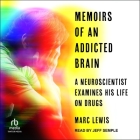 Memoirs of an Addicted Brain: A Neuroscientist Examines His Former Life on Drugs By Marc Lewis, Jeff Semple (Read by) Cover Image