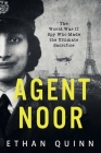 Agent Noor: The World War II Spy Who Made the Ultimate Sacrifice By Ethan Quinn Cover Image