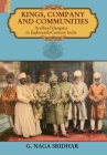 Kings, Company and Communities: Andhra-Telengana in Eighteenth-Century India By G. Naga Sridhar Cover Image
