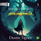 Wrong Divinity: Oh Sh*t! I F*cking Hate Spiders! By Dustin Tigner, Reba Buhr (Read by), Qarie Marshall (Read by) Cover Image