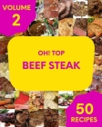 Oh! Top 50 Beef Steak Recipes Volume 2: Home Cooking Made Easy with Beef Steak Cookbook! By John W. Carmack Cover Image