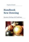 Handbook New Dowsing: Quantum Healing with Pendulums By Brigitta Schmidt Cover Image