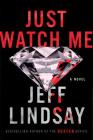 Just Watch Me: A Novel (A Riley Wolfe Novel #1) By Jeff Lindsay Cover Image