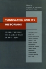 Yugoslavia and Its Historians: Understanding the Balkan Wars of the 1990s Cover Image