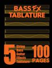 Bass FX Tablature 5-String Bass Guitar Effects Tablature 100 Pages By Fx Tablature Cover Image