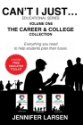 The Career and College Collection: Can't I Just... Educational Series Vol. 1 By Jennifer Larsen Cover Image