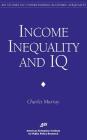 Income Inequality and IQ (AEI Studies on Understanding Economic Inequality) By Charles a. Murray Cover Image